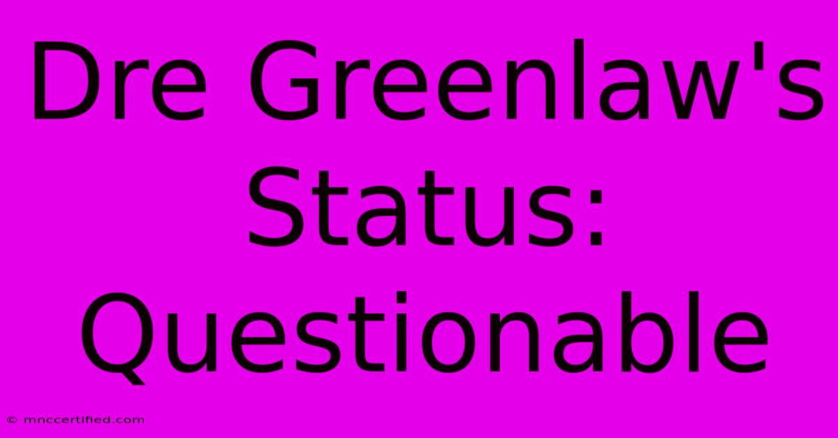 Dre Greenlaw's Status: Questionable