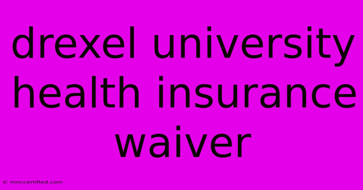 Drexel University Health Insurance Waiver