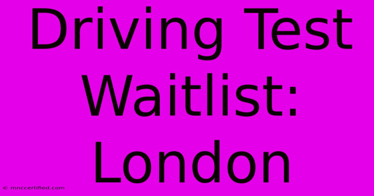 Driving Test Waitlist: London