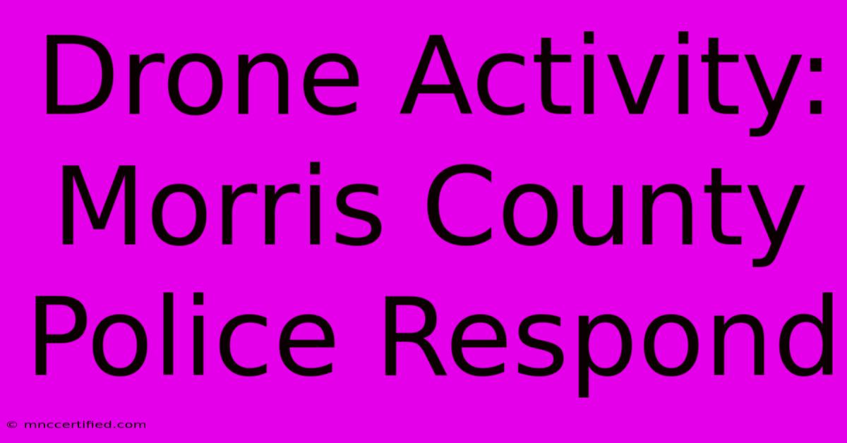 Drone Activity: Morris County Police Respond