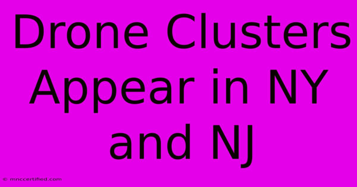 Drone Clusters Appear In NY And NJ