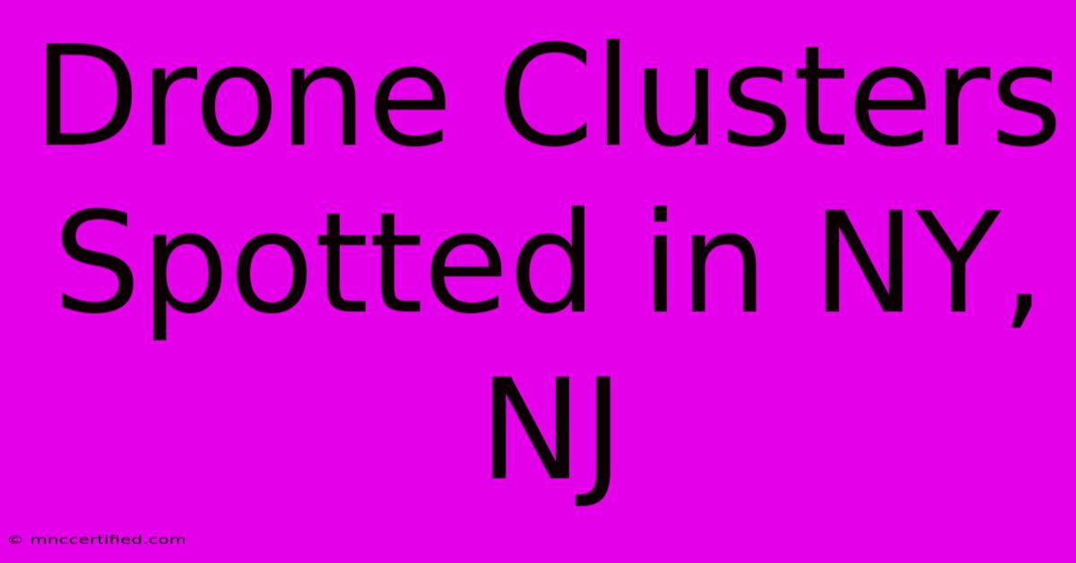 Drone Clusters Spotted In NY, NJ