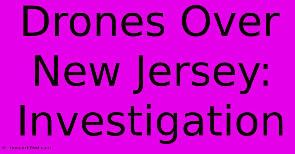 Drones Over New Jersey: Investigation