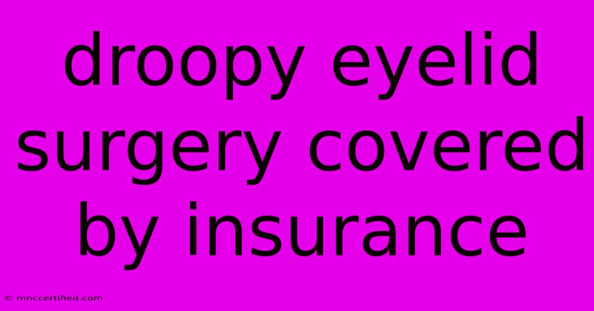 Droopy Eyelid Surgery Covered By Insurance