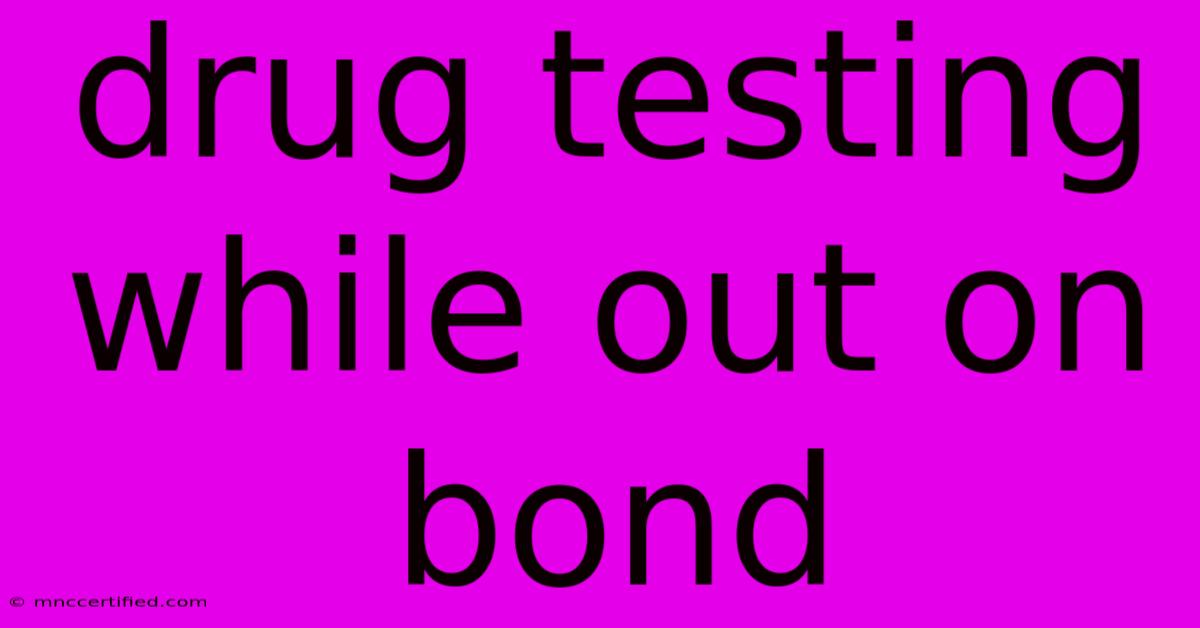 Drug Testing While Out On Bond