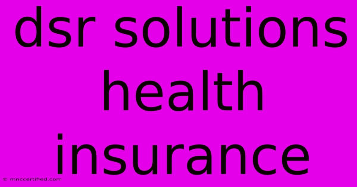 Dsr Solutions Health Insurance