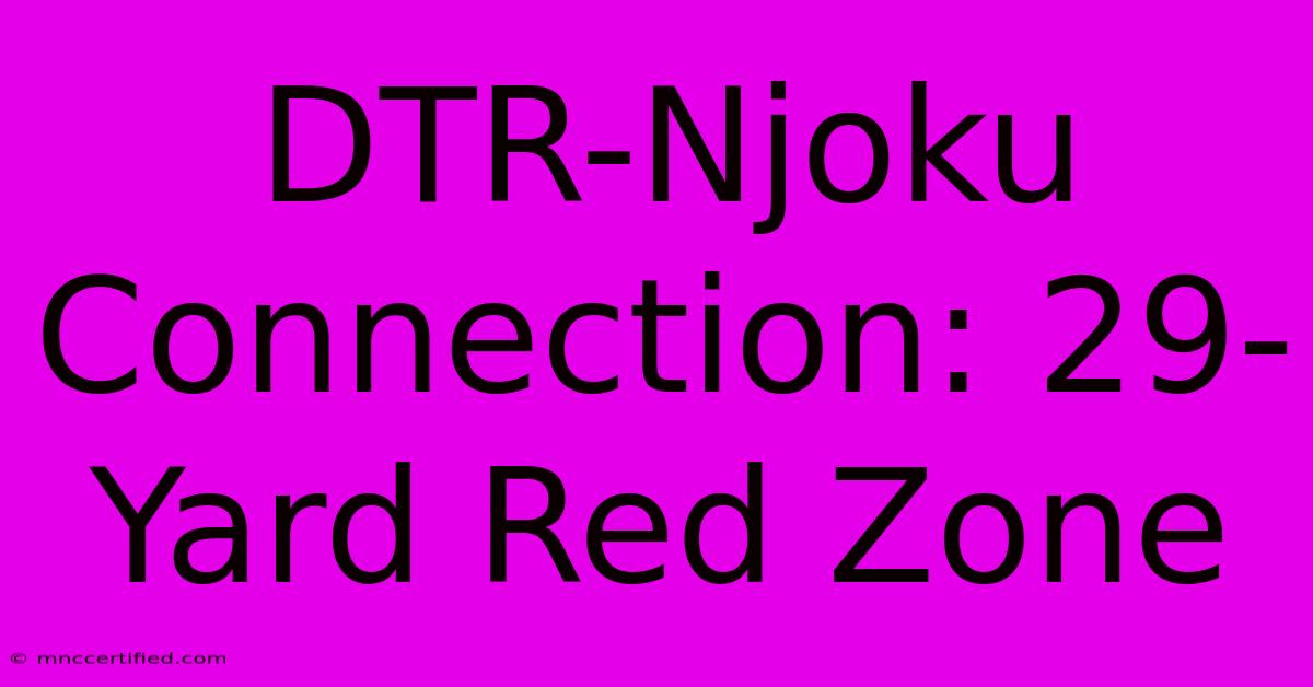 DTR-Njoku Connection: 29-Yard Red Zone