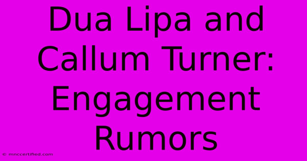 Dua Lipa And Callum Turner: Engagement Rumors