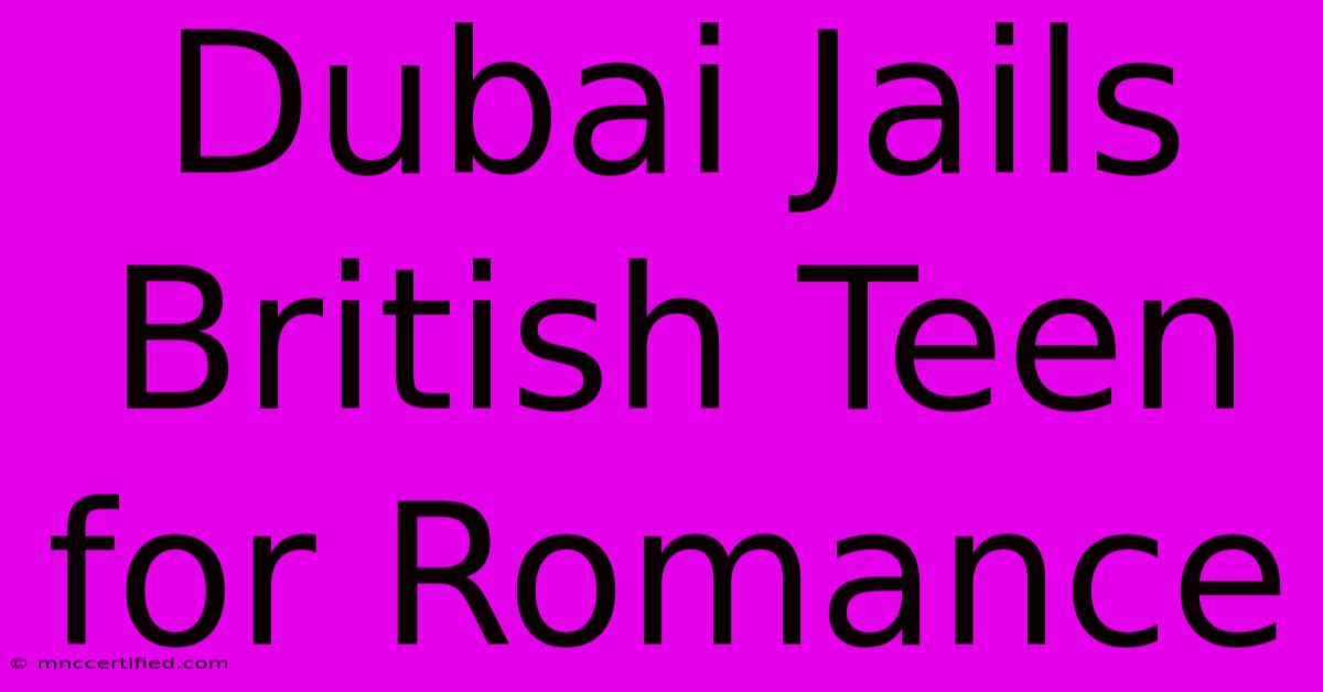 Dubai Jails British Teen For Romance