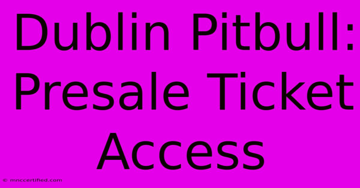 Dublin Pitbull: Presale Ticket Access