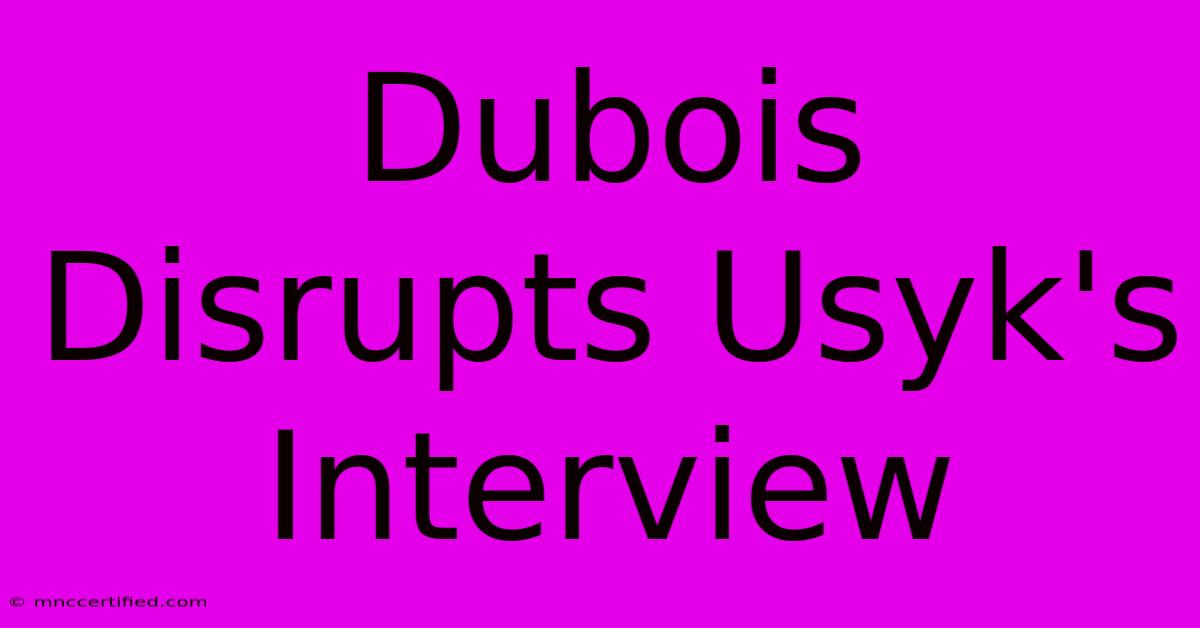 Dubois Disrupts Usyk's Interview