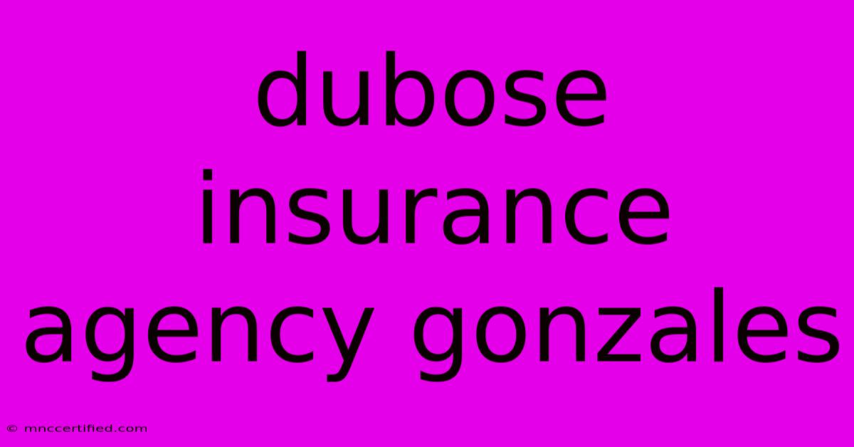 Dubose Insurance Agency Gonzales