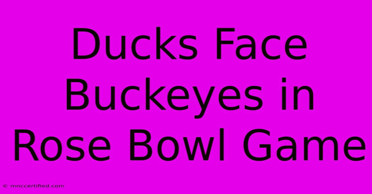 Ducks Face Buckeyes In Rose Bowl Game