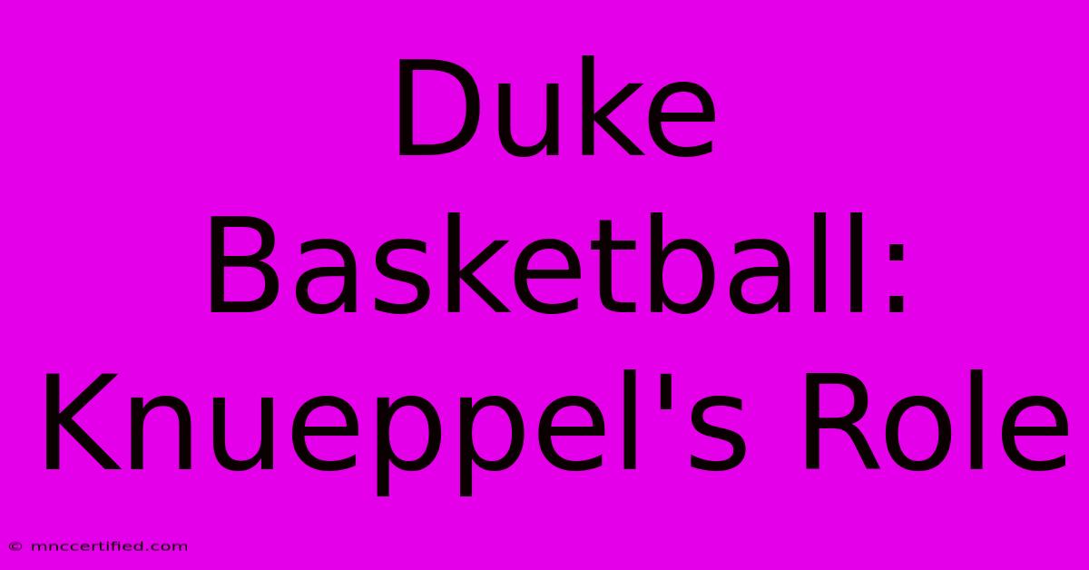 Duke Basketball: Knueppel's Role