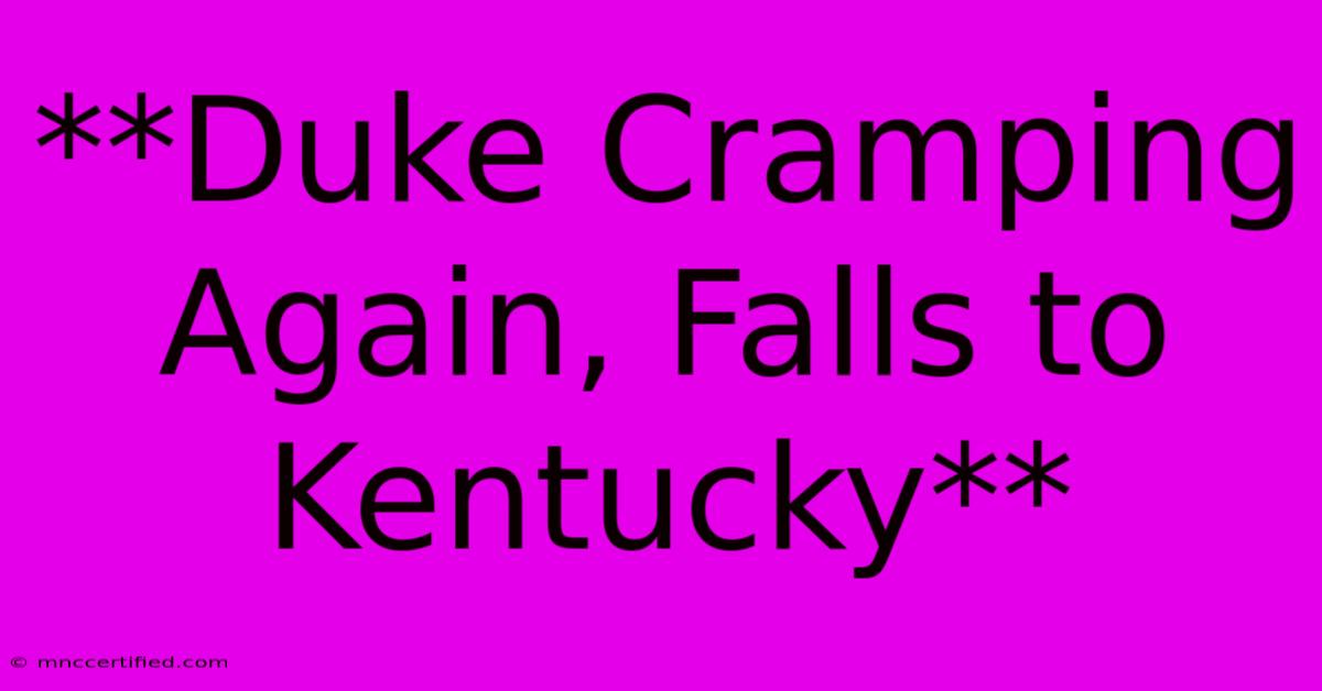 **Duke Cramping Again, Falls To Kentucky**