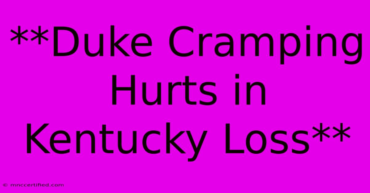 **Duke Cramping Hurts In Kentucky Loss** 