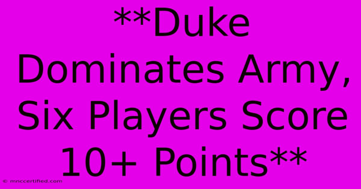 **Duke Dominates Army, Six Players Score 10+ Points**