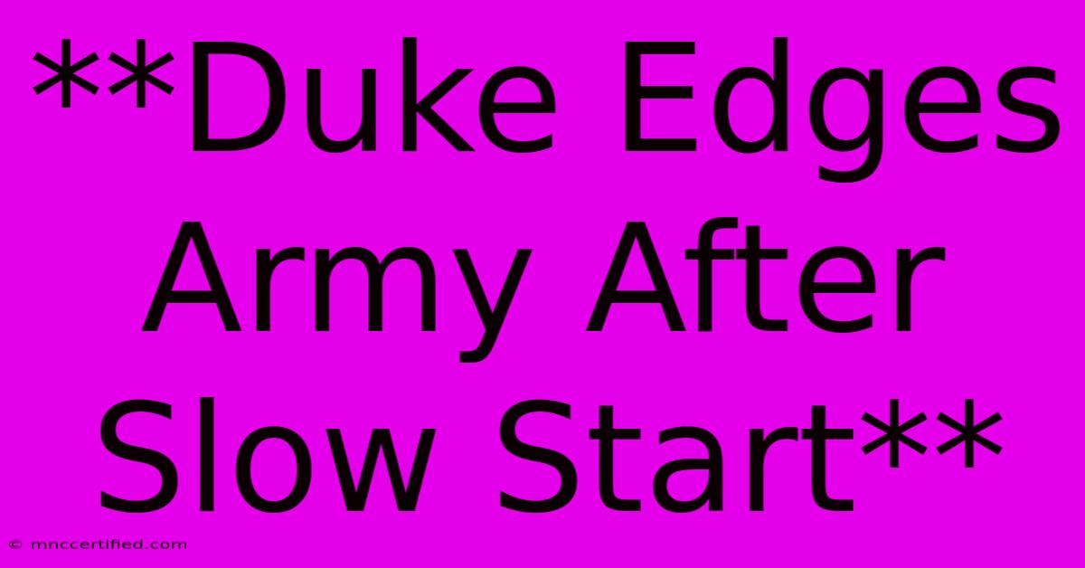 **Duke Edges Army After Slow Start** 