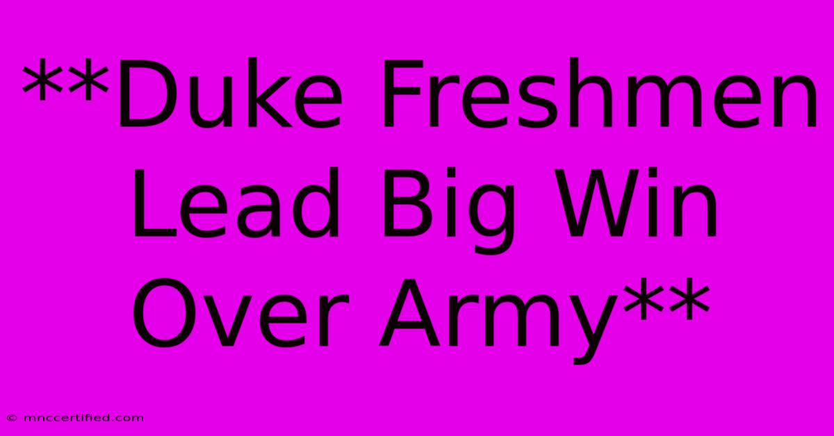 **Duke Freshmen Lead Big Win Over Army**