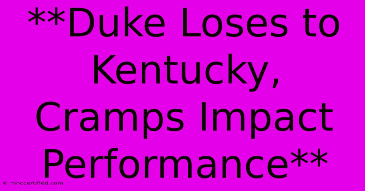 **Duke Loses To Kentucky, Cramps Impact Performance** 