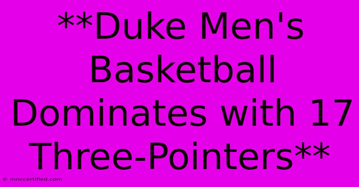 **Duke Men's Basketball Dominates With 17 Three-Pointers**