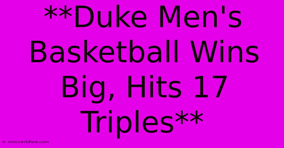 **Duke Men's Basketball Wins Big, Hits 17 Triples**