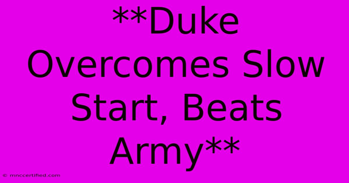 **Duke Overcomes Slow Start, Beats Army**