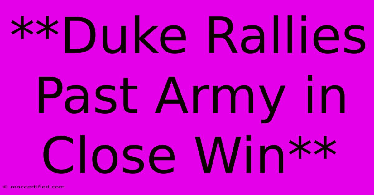 **Duke Rallies Past Army In Close Win**