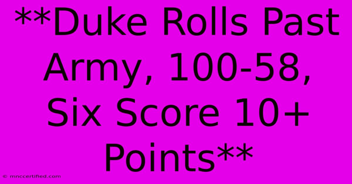 **Duke Rolls Past Army, 100-58, Six Score 10+ Points** 