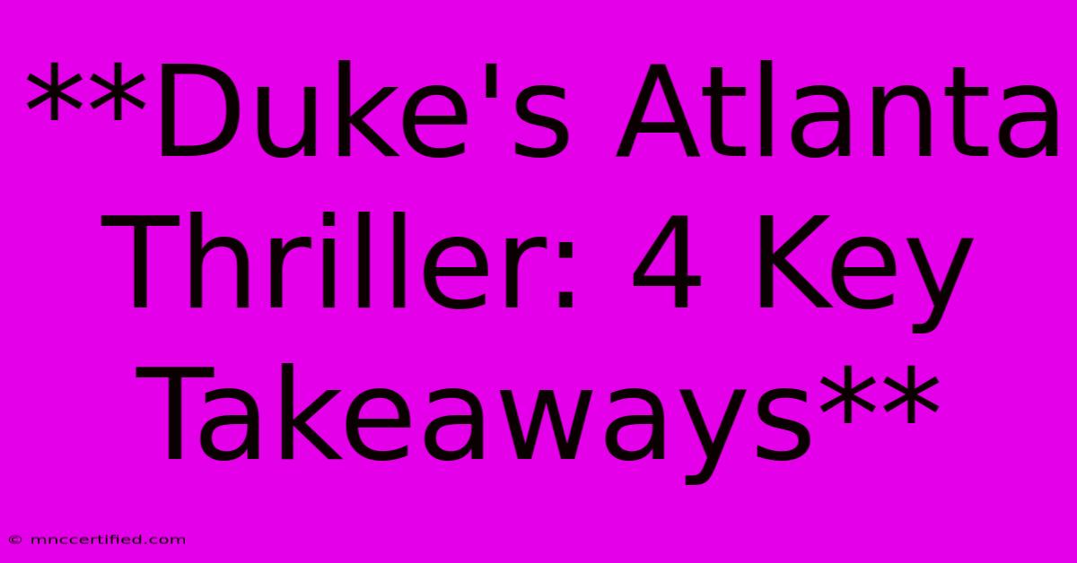 **Duke's Atlanta Thriller: 4 Key Takeaways** 