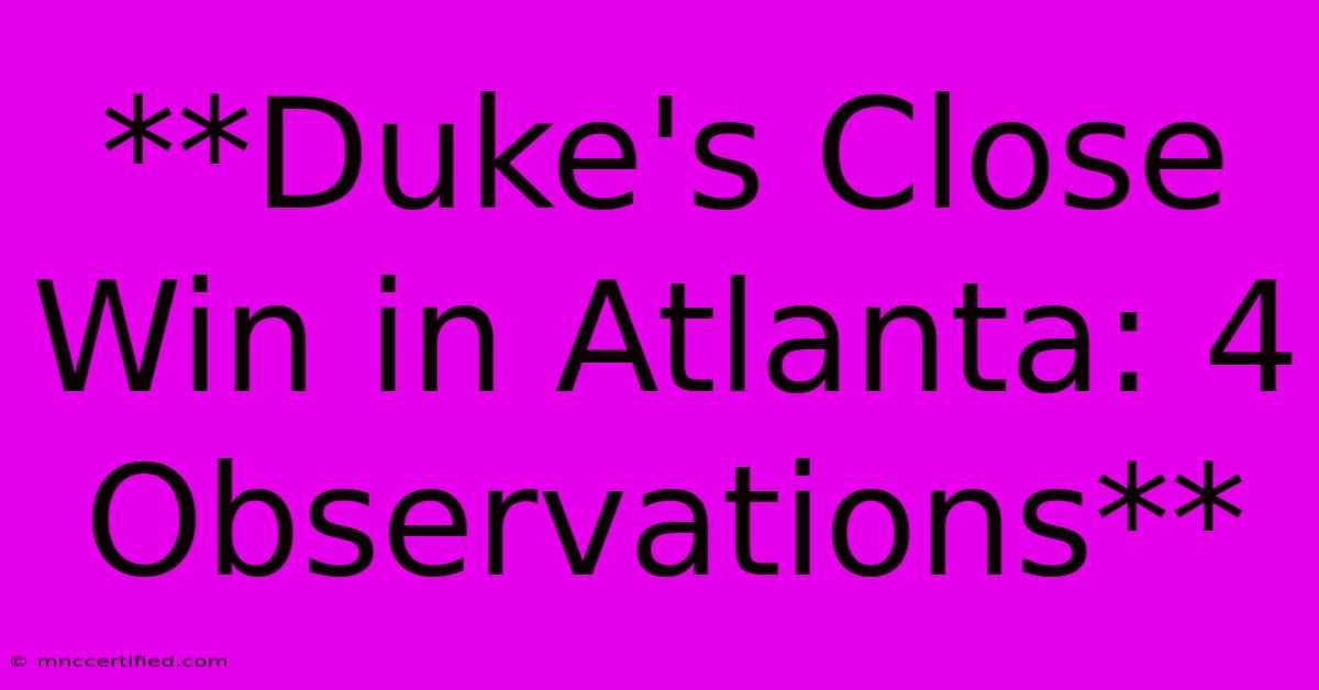 **Duke's Close Win In Atlanta: 4 Observations**