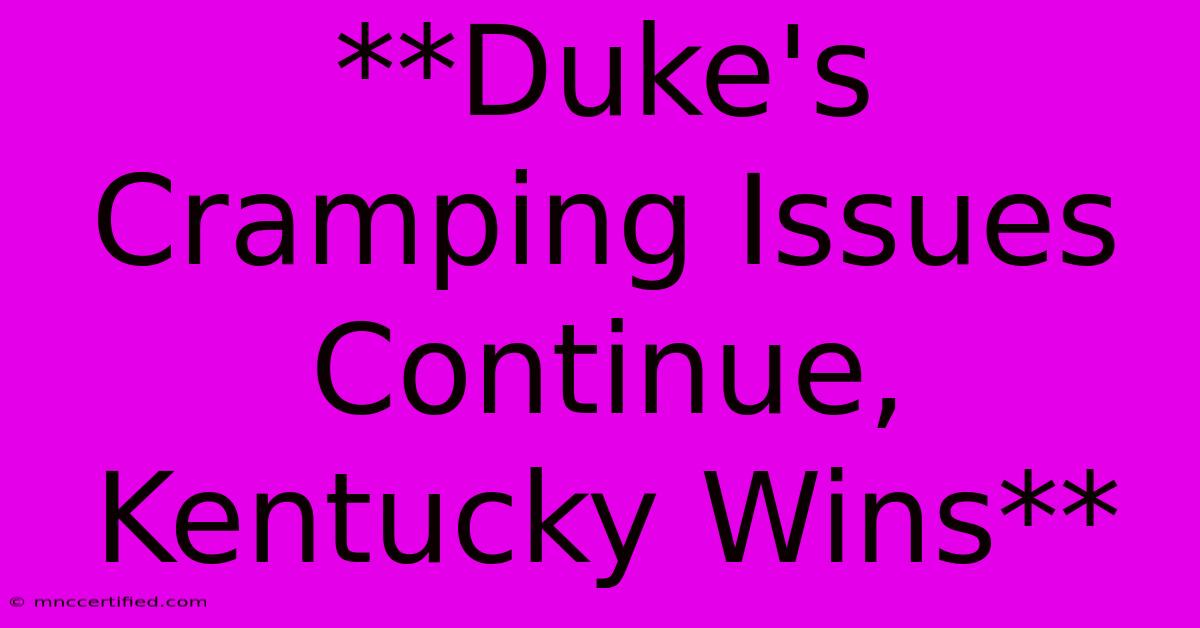 **Duke's Cramping Issues Continue, Kentucky Wins** 