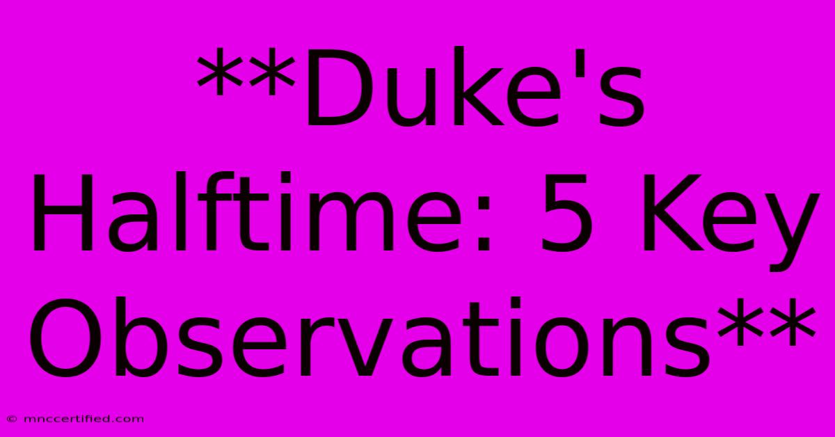 **Duke's Halftime: 5 Key Observations**