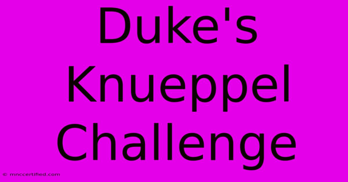 Duke's Knueppel Challenge