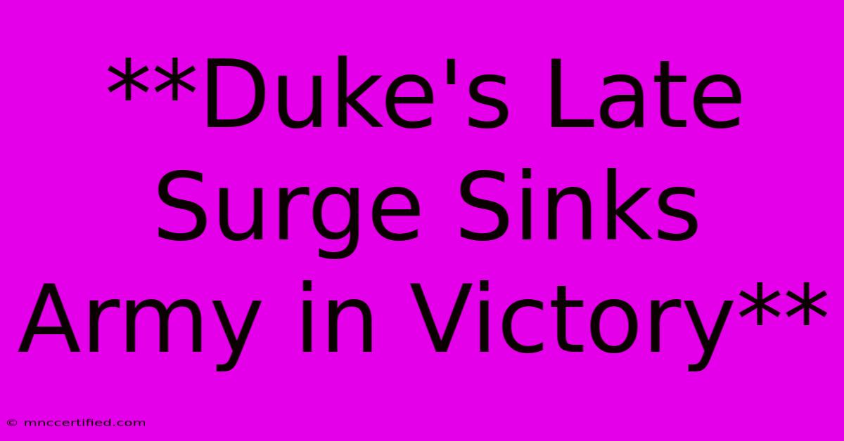 **Duke's Late Surge Sinks Army In Victory**