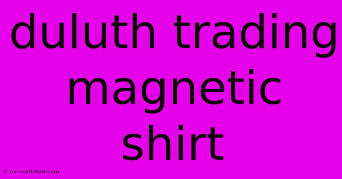 Duluth Trading Magnetic Shirt