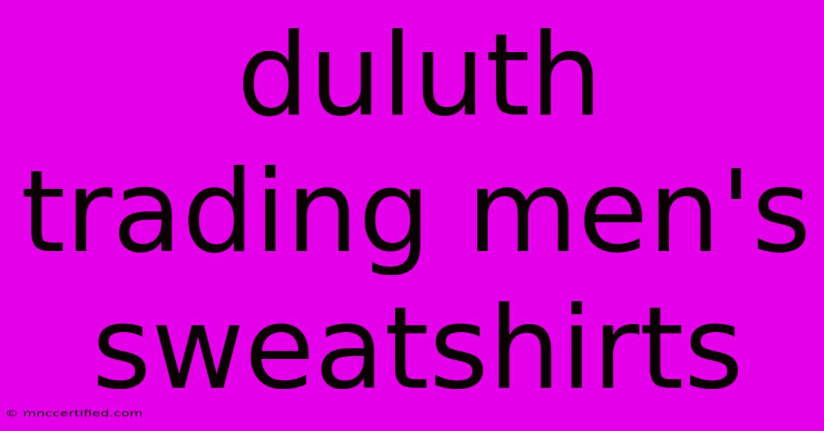 Duluth Trading Men's Sweatshirts