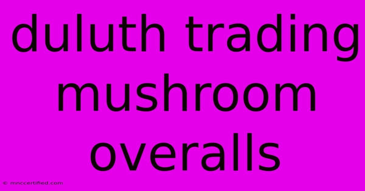 Duluth Trading Mushroom Overalls