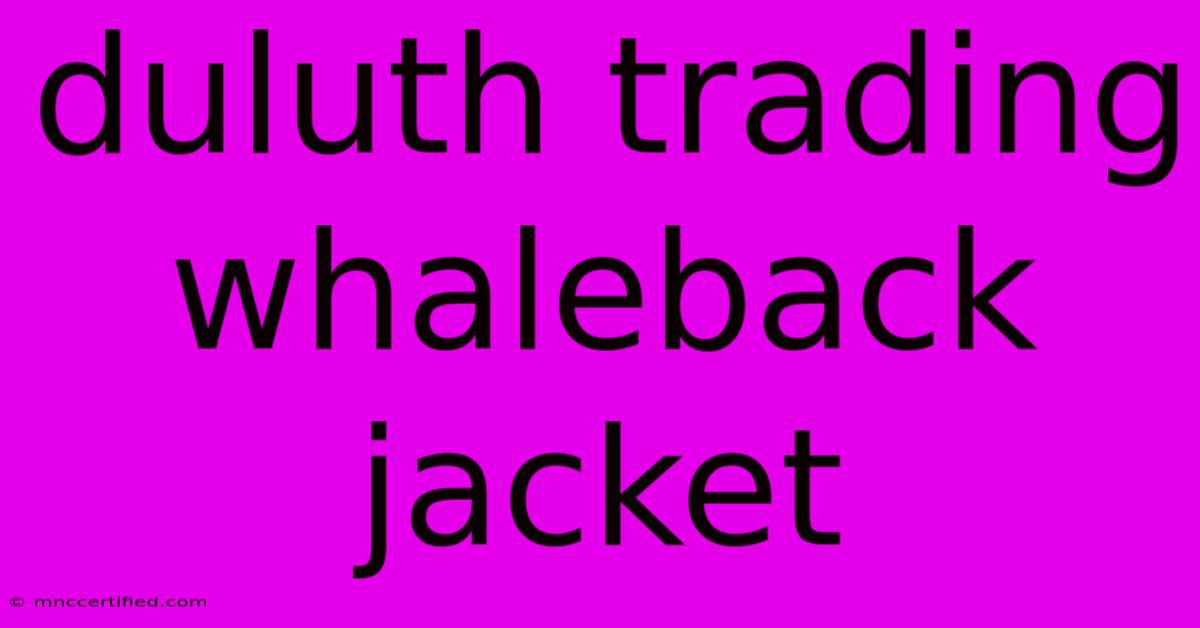 Duluth Trading Whaleback Jacket