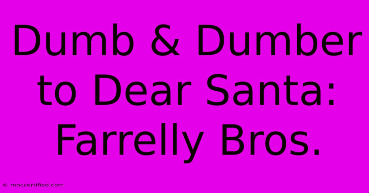 Dumb & Dumber To Dear Santa: Farrelly Bros.