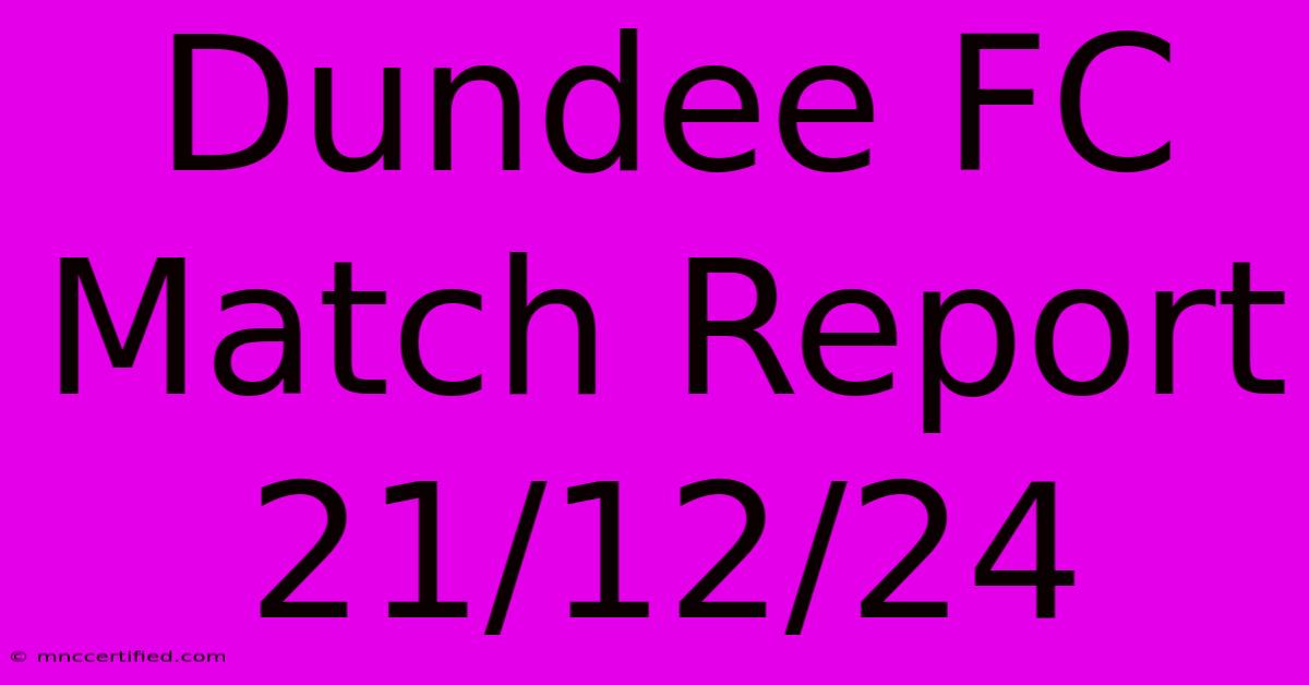 Dundee FC Match Report 21/12/24