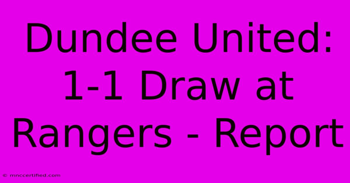 Dundee United: 1-1 Draw At Rangers - Report