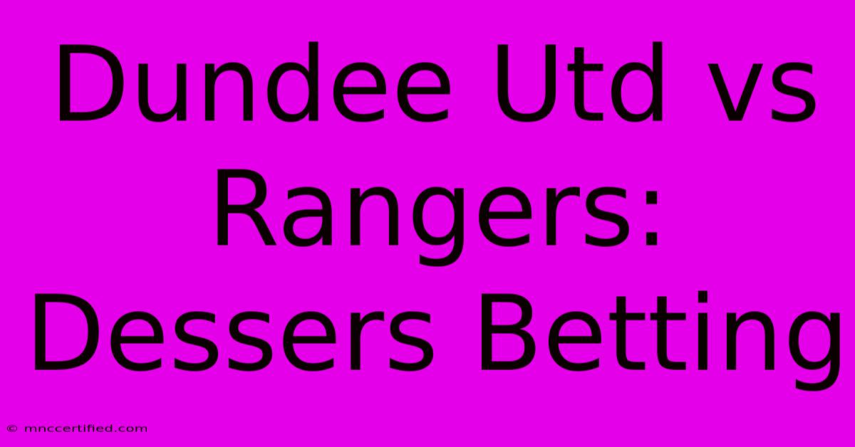 Dundee Utd Vs Rangers: Dessers Betting