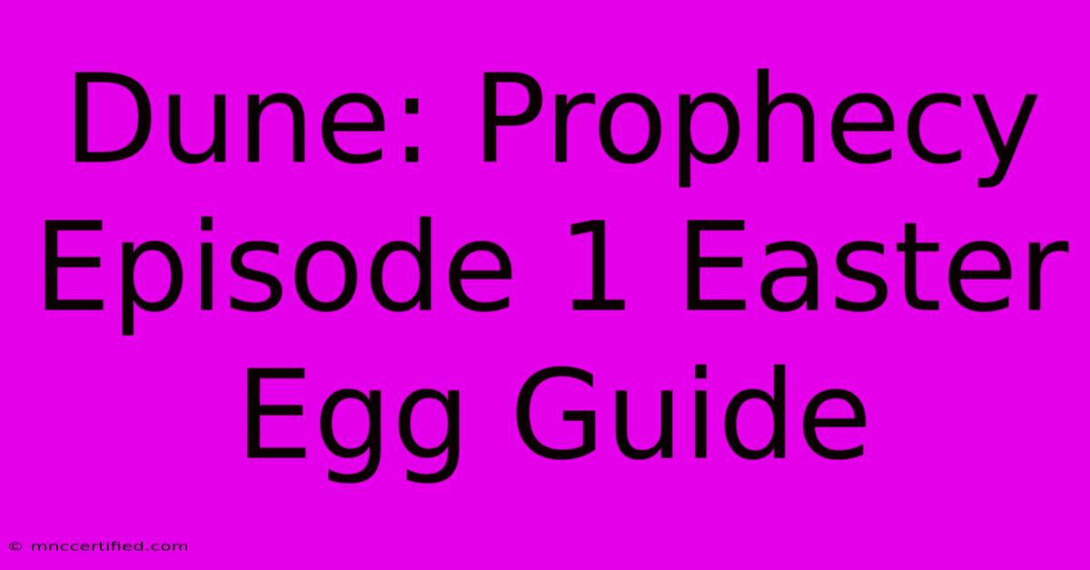 Dune: Prophecy Episode 1 Easter Egg Guide