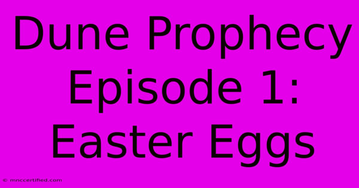 Dune Prophecy Episode 1: Easter Eggs