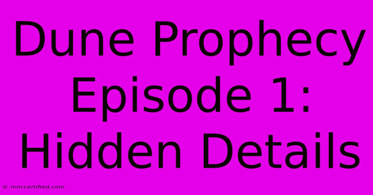 Dune Prophecy Episode 1: Hidden Details