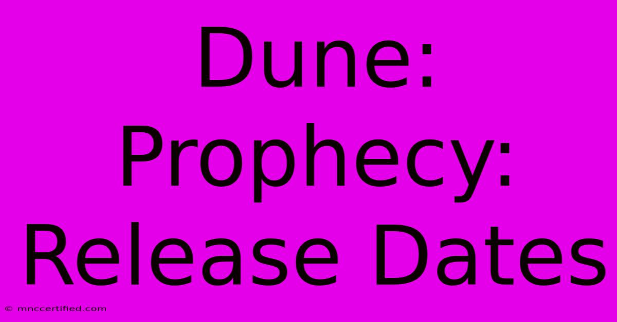 Dune: Prophecy: Release Dates