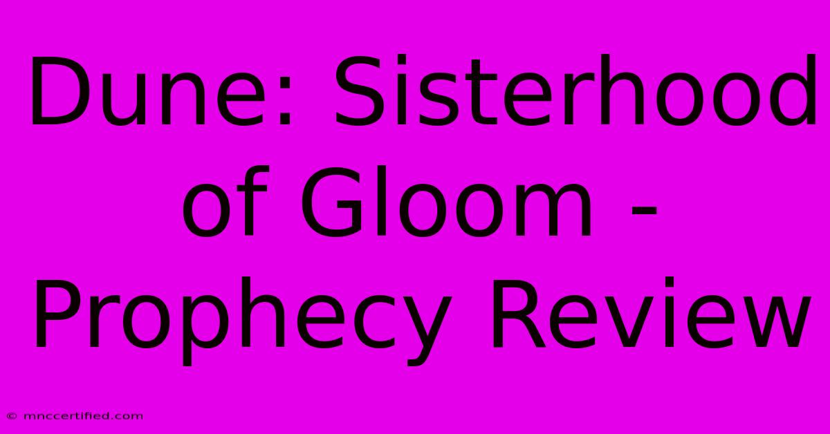 Dune: Sisterhood Of Gloom - Prophecy Review