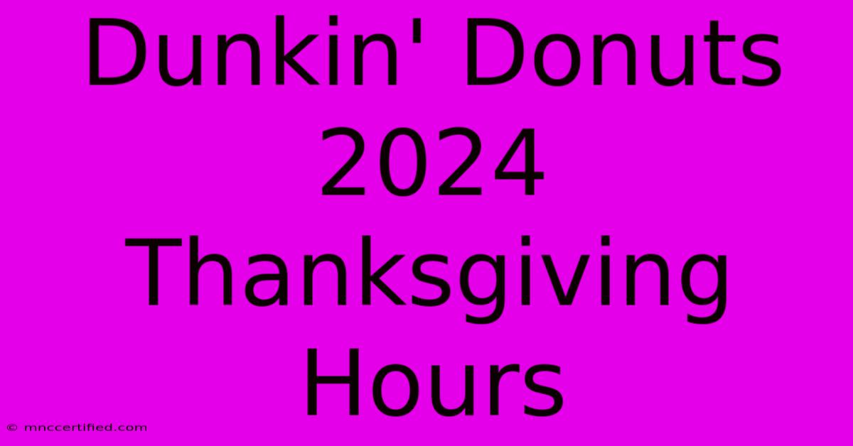 Dunkin' Donuts 2024 Thanksgiving Hours