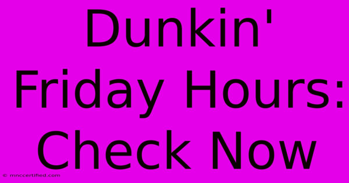 Dunkin' Friday Hours: Check Now